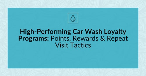 High-Performing Car Wash Loyalty Programs: Points, Rewards & Repeat Visit Tactics