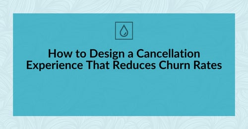 How to Design a Cancellation Experience That Reduces Churn Rates