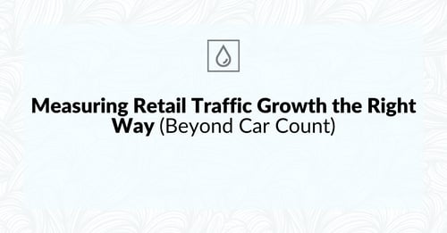 Measuring Retail Traffic Growth the Right Way (Beyond Car Count)