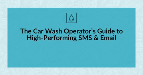 The Car Wash Operator’s Guide to High-Performing SMS & Email