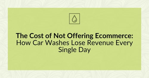 The Cost of Not Offering Ecommerce: How Car Washes Lose Revenue Every Single Day