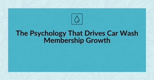 The Psychology That Drives Car Wash Membership Growth