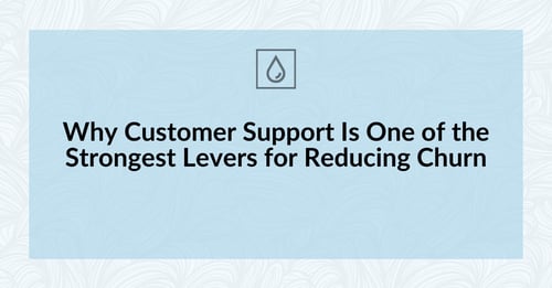 Why Customer Support Is One of the Strongest Levers for Reducing Churn