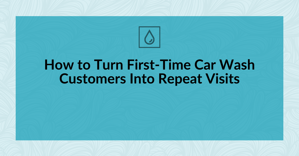 How to Turn First-Time Car Wash Customers Into Repeat Visits