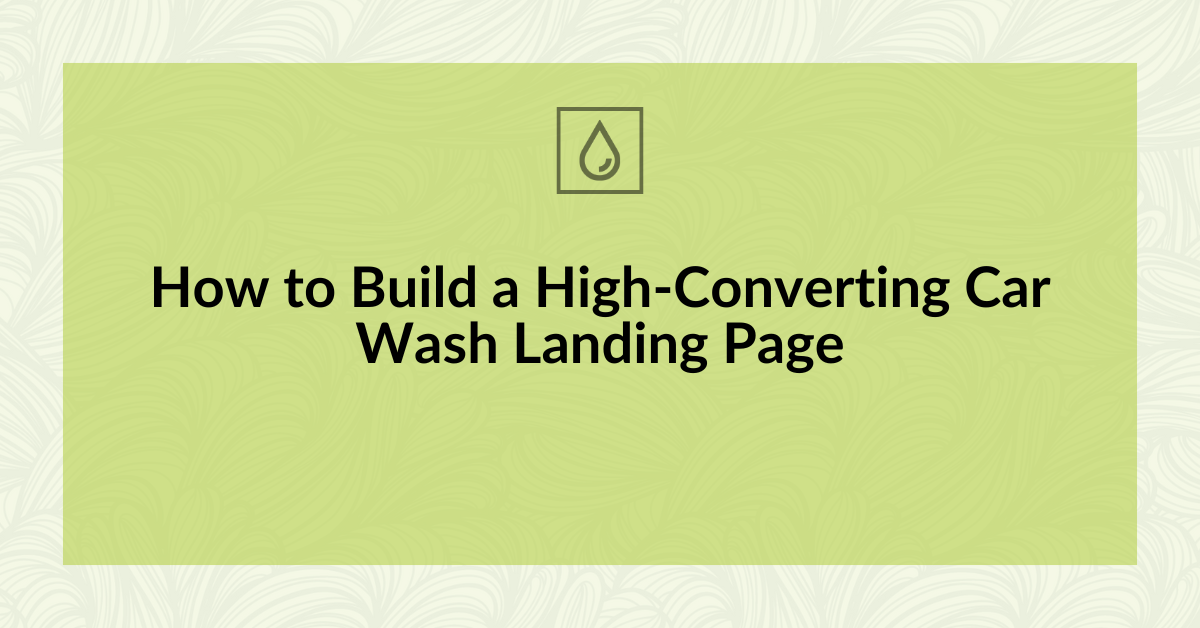How to Build a High-Converting Car Wash Landing Page