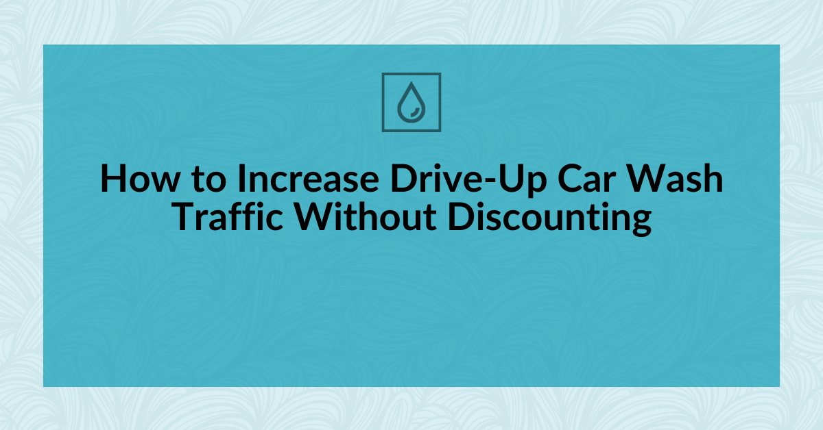 How to Increase Drive-Up Car Wash Traffic Without Discounting