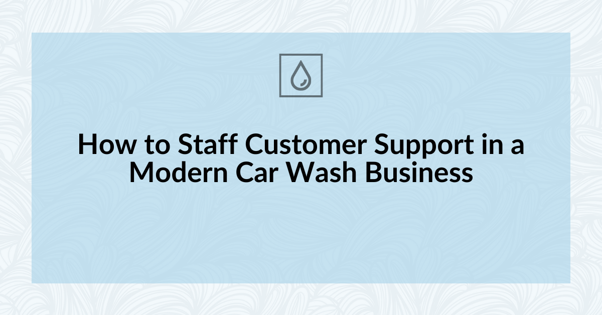 How to Staff Customer Support in a Modern Car Wash Business