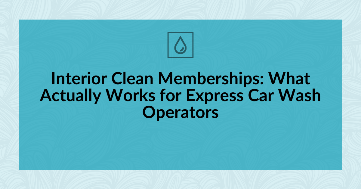 Interior Clean Memberships: What Actually Works for Express Car Wash Operators