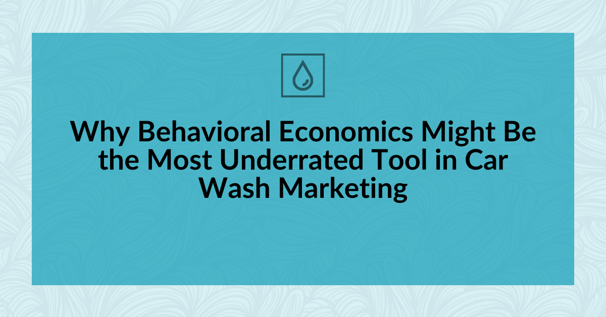 Why Behavioral Economics Might Be the Most Underrated Tool in Car Wash Marketing