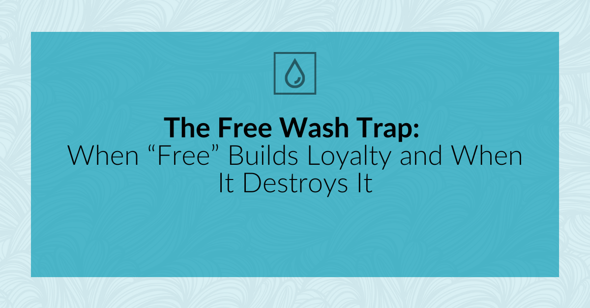 The Free Wash Trap: When “Free” Builds Loyalty and When It Destroys It