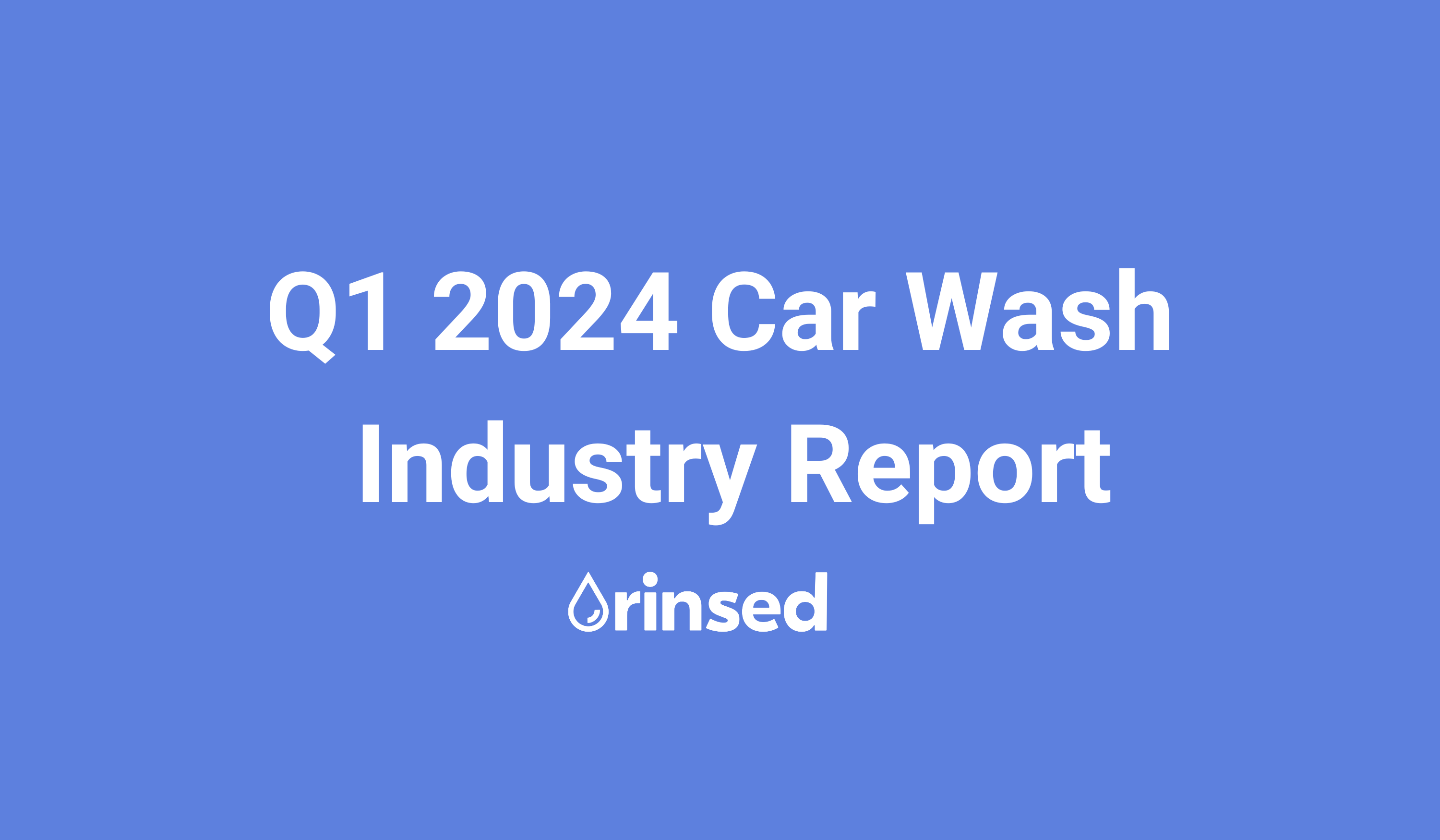 Rinsed Releases Q1 2024 Car Wash Industry Report