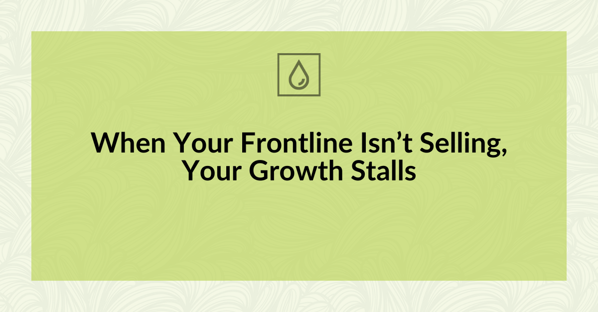 When Your Frontline Isn’t Selling, Your Growth Stalls