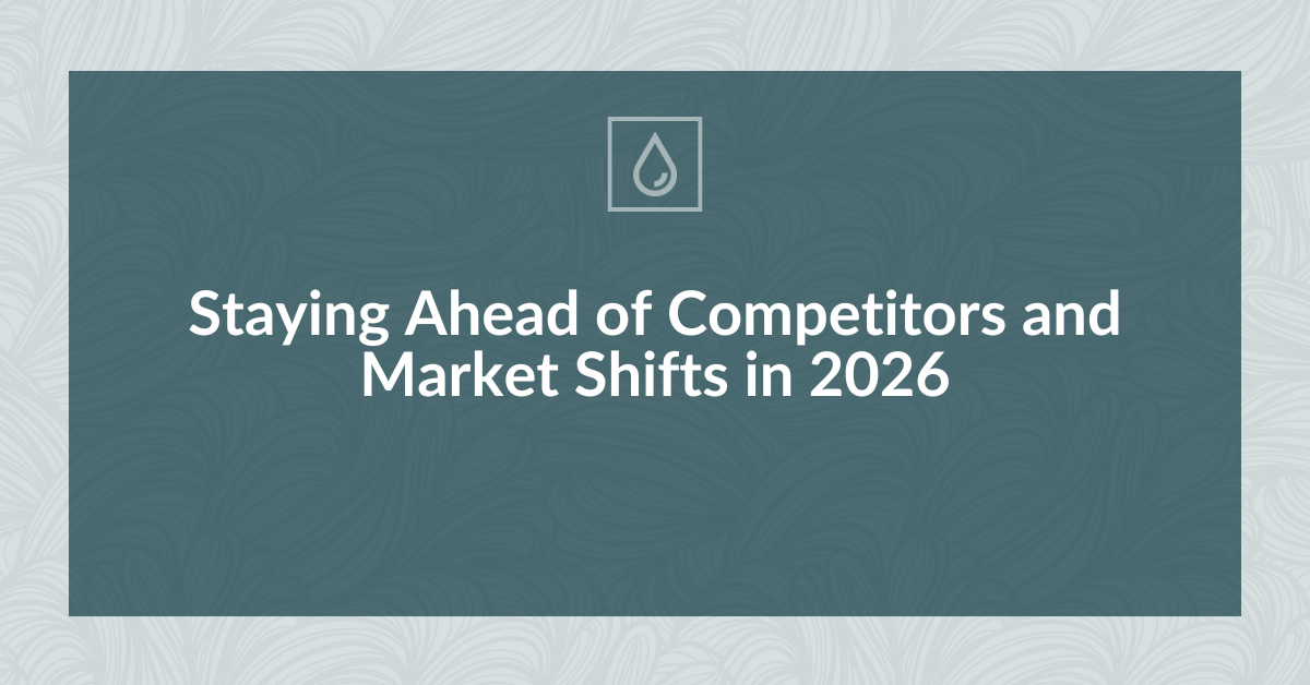 Staying Ahead of Competitors and Market Shifts in 2026