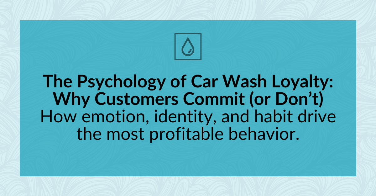The Psychology of Car Wash Loyalty: Why Customers Commit (or Don’t)