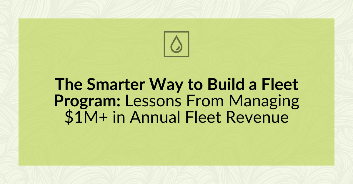 The Smarter Way to Build a Fleet Program: Lessons From Managing $1M+ in Annual Fleet Revenue