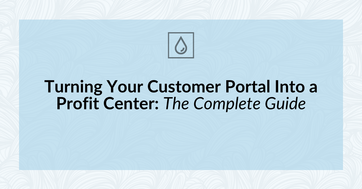 Turning Your Customer Portal Into a Profit Center: The Complete Guide