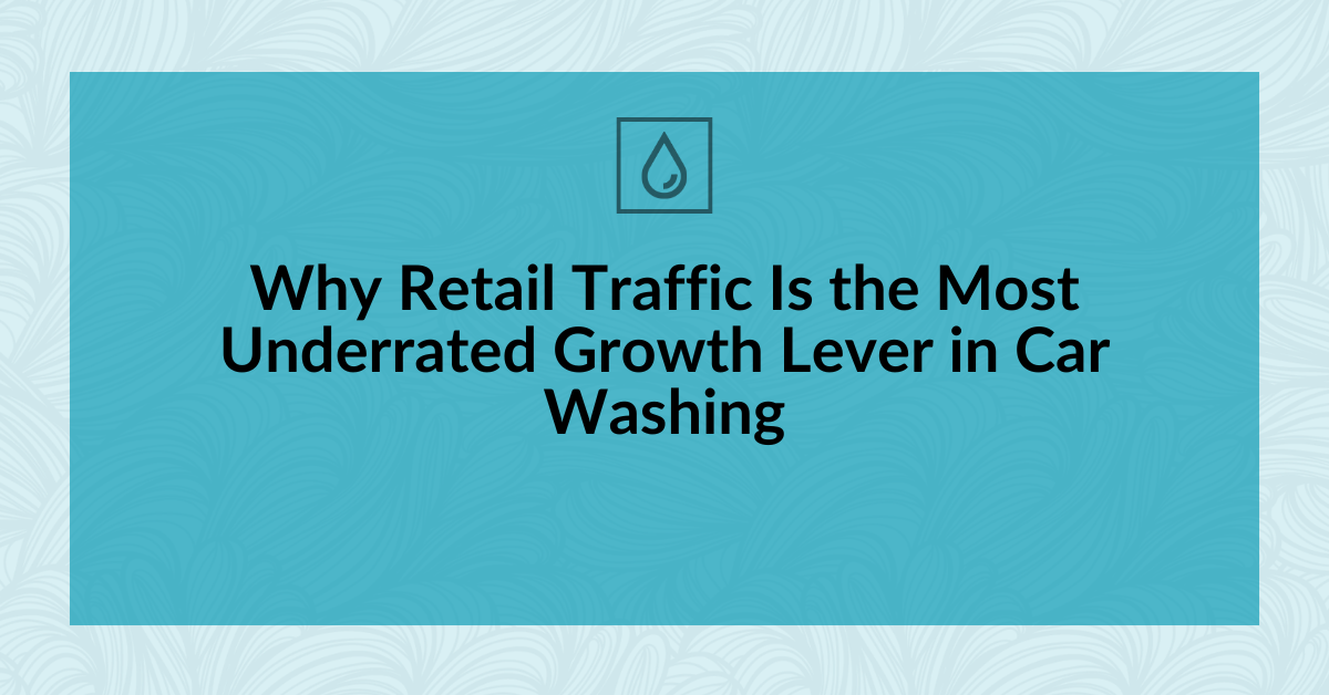 Why Retail Traffic Is the Most Underrated Growth Lever in Car Washing